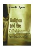 Religion and the Enlightenment From Descartes to Kant cover art