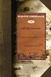Catholic Missions Among the Indian Tribes of the U. S. 2010 9781429022606 Front Cover
