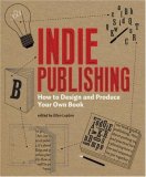 Indie Publishing How to Design and Publish Your Own Book cover art