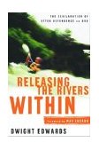 Releasing the Rivers Within The Exhilaration of Utter Dependence on God 2003 9781578564606 Front Cover