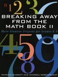 Breaking Away from the Math Book II More Creative Projects for Grades K-8 2004 9781578861606 Front Cover