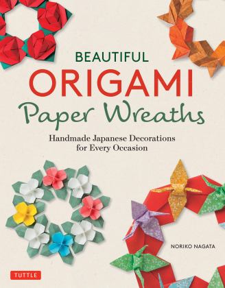 Beautiful Origami Paper Wreaths Handmade Japanese Decorations for Every Occasion  9784805315606 Front Cover