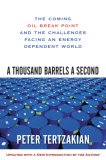 Thousand Barrels a Second The Coming Oil Break Point and the Challenges Facing an Energy Dependent World cover art