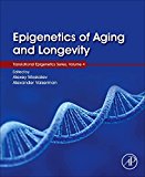 Epigenetics of Aging and Longevity Translational Epigenetics Vol 4  9780128110607 Front Cover