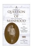 Question of Manhood A Reader in U. S. Black Men's History and Masculinity, the 19th Century: from Emancipation to Jim Crow 2001 9780253214607 Front Cover