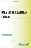 Daily Life in Elizabethan England 2nd 9780313365607 Front Cover