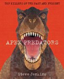 Apex Predators The World's Deadliest Hunters, Past and Present  9780544671607 Front Cover