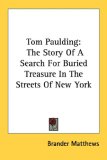 Tom Paulding The Story of A Search for Buried Treasure in the Streets of New York 2007 9780548420607 Front Cover