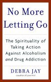 No More Letting Go The Spirituality of Taking Action Against Alcoholism and Drug Addiction cover art
