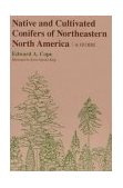 Native and Cultivated Conifers of Northeastern North America A Guide