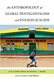 Anthropology of Global Pentecostalism and Evangelicalism  9780814772607 Front Cover