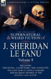 Collected Supernatural and Weird Fiction of J Sheridan le Fanu Volume 8-Including One Novel, 'A Lost Name,' One Novelette, 'the Last Heir of Cas 2010 9780857061607 Front Cover