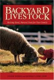 Backyard Livestock Raising Good Natural Food for Your Family 3rd 2007 9780881507607 Front Cover