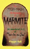 Mish-Mash Dictionary of Marmite An Anecdotal A-Z of 'Tar-In-A-Jar' 2009 9780956368607 Front Cover