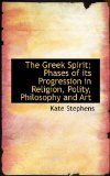 Greek Spirit; Phases of Its Progression in Religion, Polity, Philosophy and Art 2009 9781117146607 Front Cover