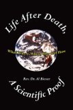 Life after Death A Scientific Proof Wha 2006 9781425924607 Front Cover