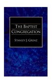 Baptist Congregation : A Guide to Baptist Belief and Practice 1996 9781573830607 Front Cover