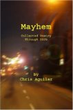 Mayhem Collected Poetry of Chris Aguila 2007 9781847285607 Front Cover