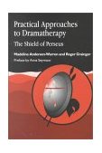 Practical Approaches to Dramatherapy The Shield of Perseus 2000 9781853026607 Front Cover