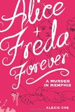 Alice + Freda Forever A Murder in Memphis  9781936976607 Front Cover