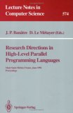 Research Directions in High-Level Parallel Programming Languages Mont Saint-Michel, France, June 17-19, 1991 Proceedings 1992 9783540551607 Front Cover