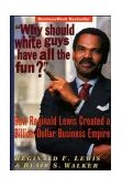 "Why Should White Guys Have All the Fun?" How Reginald Lewis Created a Billion-Dollar Business Empire  9780471145608 Front Cover