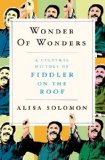 Wonder of Wonders A Cultural History of Fiddler on the Roof  9780805092608 Front Cover