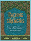 Teaching to Strengths Supporting Students Living with Trauma, Violence, and Chronic Stress  9781416624608 Front Cover