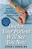 Doctor, Your Patient Will See You Now Gaining the Upper Hand in Your Medical Care 2012 9781442210608 Front Cover