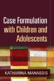 Case Formulation with Children and Adolescents  9781462515608 Front Cover
