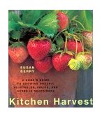 Kitchen Harvest A Cook's Guide to Growing Organic Fruits, Vegetables, and Herbs 2002 9781571457608 Front Cover