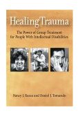 Healing Trauma The Power of Group Treatment for People with Intellectual Disabilities  9781591471608 Front Cover