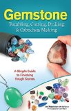 Gemstone Tumbling, Cutting, Drilling and Cabochon Making A Simple Guide to Finishing Rough Stones  9781591934608 Front Cover