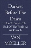 Darkest Before the Dawn How to Survive the end of the World as we know It 2005 9781594579608 Front Cover