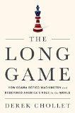 Long Game How Obama Defied Washington and Redefined America's Role in the World  9781610396608 Front Cover