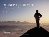 Alpine Points of View A Collection of Images of the Alps 2010 9781852844608 Front Cover
