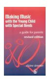 Making Music with the Young Child with Special Needs A Guide for Parents Second Edition 2nd 2001 9781853029608 Front Cover