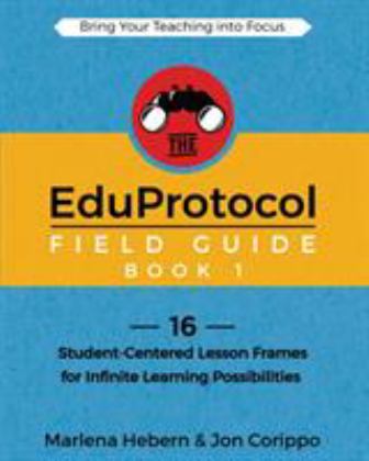 EduProtocol Field Guide Book 1 14 Student-Centered Lesson Frames for Infinite Learning Possibilities: Book1  9781946444608 Front Cover