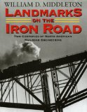 Landmarks on the Iron Road Two Centuries of North American Railroad Engineering 2011 9780253223609 Front Cover