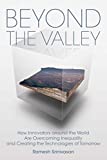 Beyond the Valley How Innovators Around the World Are Overcoming Inequality and Creating the Technologies of Tomorrow  9780262539609 Front Cover