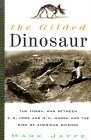 Gilded Dinosaur The Fossil War Between E. D. Cope and O. C. Marsh and the Rise of American Science 2000 9780517707609 Front Cover