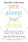 Sex Sleep Eat Drink Dream A Day in the Life of Your Body cover art