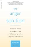 Anger Solution The Proven Method for Achieving Calm and Developing Healthy, Long-Lasting Relationships 2009 9780738212609 Front Cover