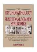 Psychopathology of Functional Somatic Syndromes Neurobiology and Illness Behavior in Chronic Fatigue Syndrome, Fibromyalgia, Gulf War Illness, Irritable Bowel and Premenstrual Dysphoria 2004 9780789012609 Front Cover