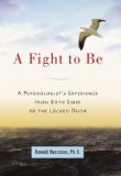 Fight to Be : A Psychologist's Experience from Both Sides of the Locked Door cover art