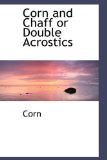 Corn and Chaff or Double Acrostics 2009 9781110170609 Front Cover
