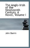 Anglo-Irish of the Nineteenth Century a Novel 2009 9781116954609 Front Cover