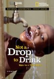 National Geographic Investigates: Not a Drop to Drink Water for a Thirsty World 2008 9781426303609 Front Cover