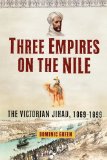 Three Empires on the Nile The Victorian Jihad, 1869-1899 cover art