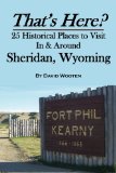 That's Here? 25 Historical Places to Visit in and Around Sheridan, Wyoming 2012 9781475024609 Front Cover